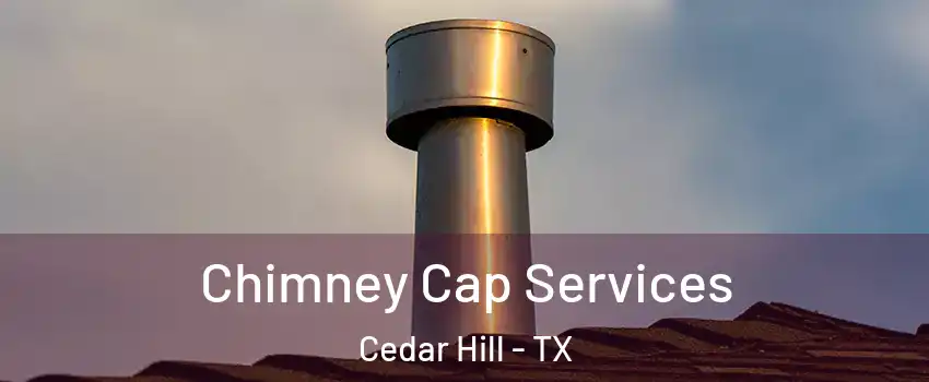  Chimney Cap Services Cedar Hill - TX
