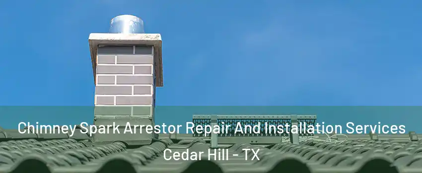  Chimney Spark Arrestor Repair And Installation Services Cedar Hill - TX