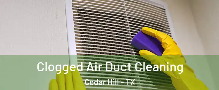  Clogged Air Duct Cleaning Cedar Hill - TX