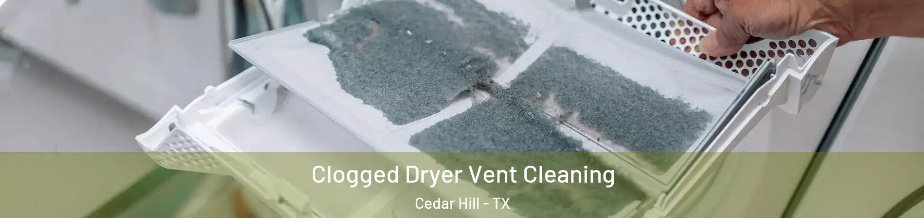  Clogged Dryer Vent Cleaning Cedar Hill - TX