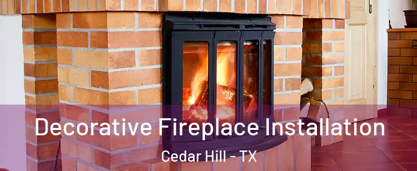  Decorative Fireplace Installation Cedar Hill - TX
