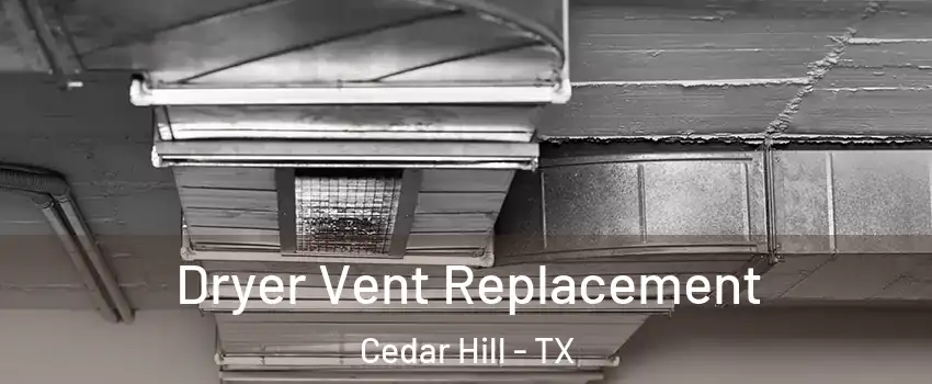  Dryer Vent Replacement Cedar Hill - TX
