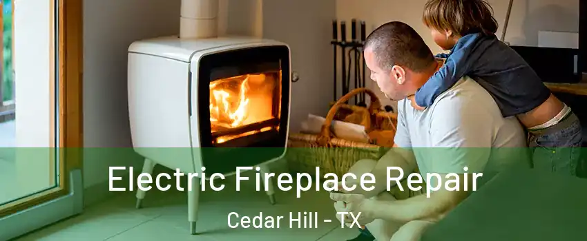  Electric Fireplace Repair Cedar Hill - TX