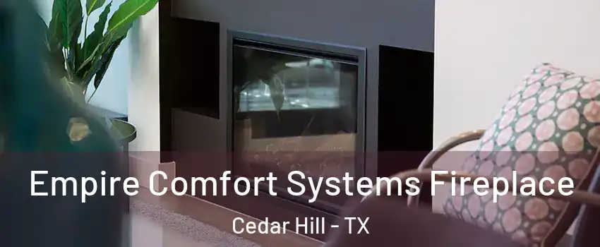  Empire Comfort Systems Fireplace Cedar Hill - TX