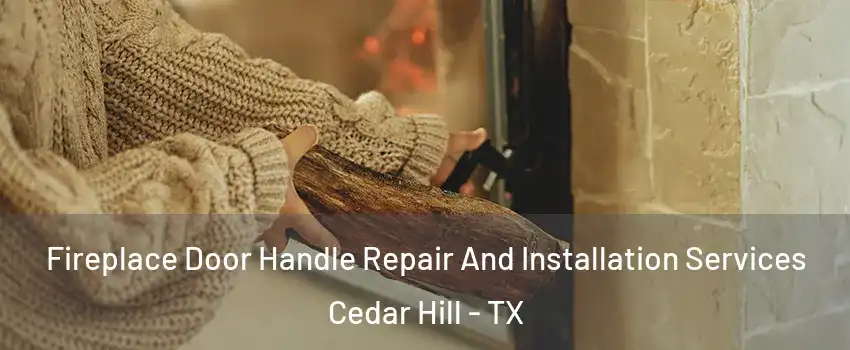  Fireplace Door Handle Repair And Installation Services Cedar Hill - TX