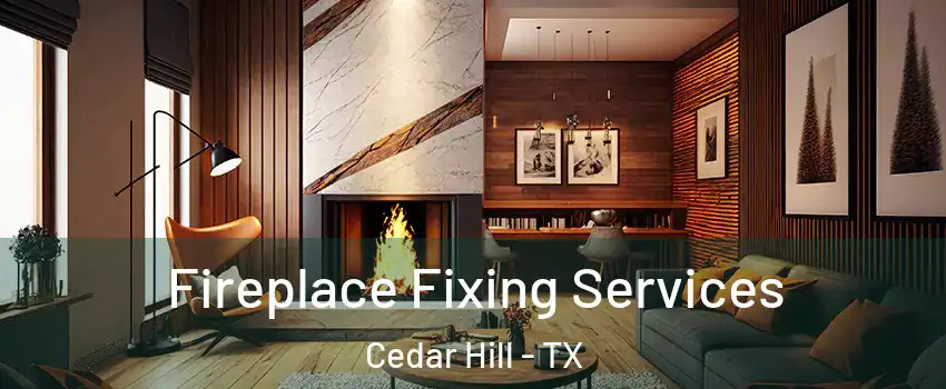  Fireplace Fixing Services Cedar Hill - TX