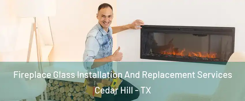  Fireplace Glass Installation And Replacement Services Cedar Hill - TX