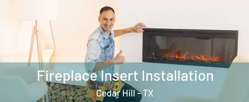  Fireplace Insert Installation Cedar Hill - TX