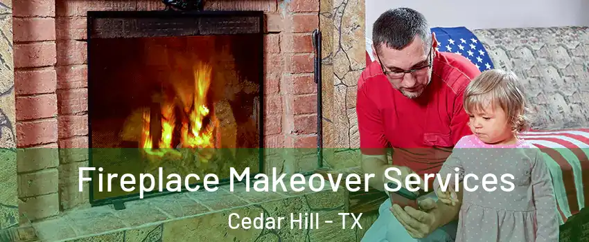  Fireplace Makeover Services Cedar Hill - TX