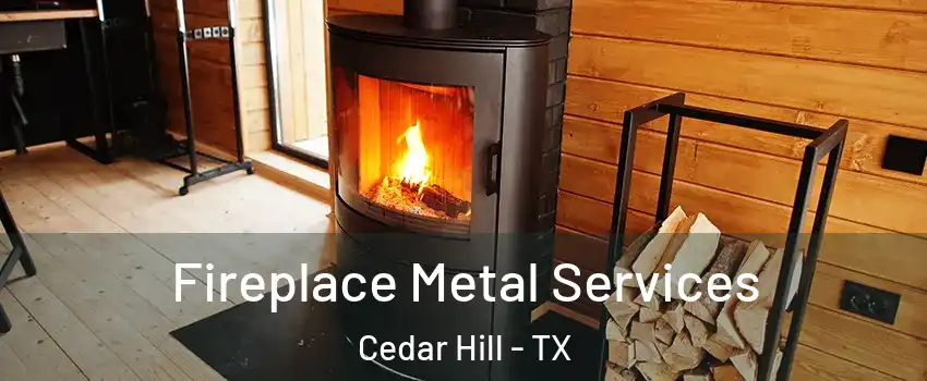 Fireplace Metal Services Cedar Hill - TX