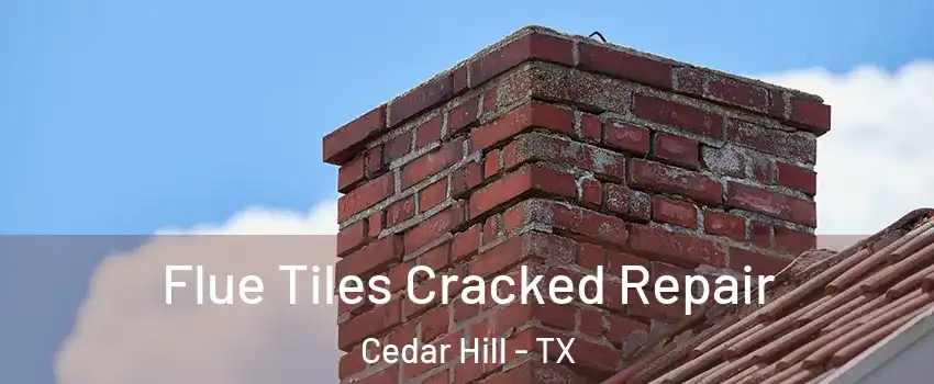  Flue Tiles Cracked Repair Cedar Hill - TX