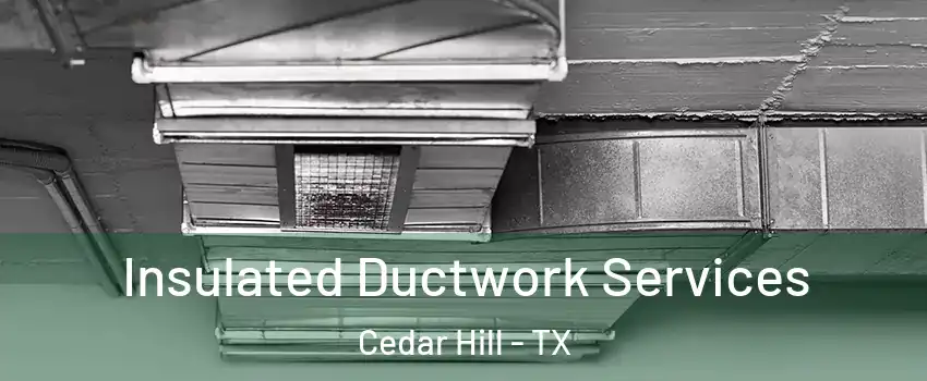  Insulated Ductwork Services Cedar Hill - TX