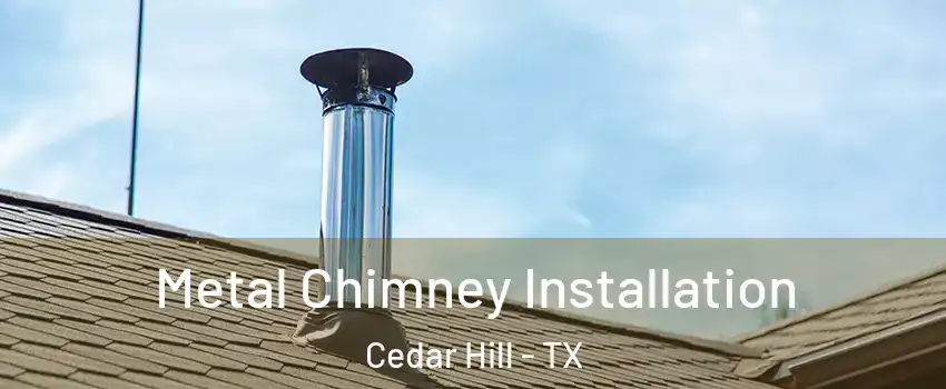 Metal Chimney Installation Cedar Hill - TX