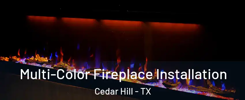  Multi-Color Fireplace Installation Cedar Hill - TX