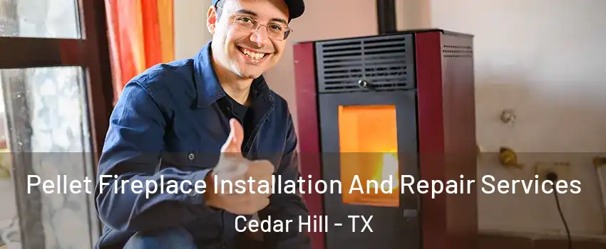  Pellet Fireplace Installation And Repair Services Cedar Hill - TX