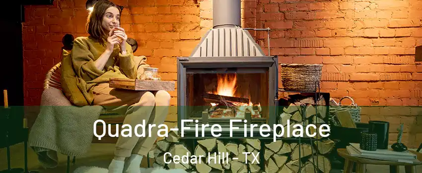  Quadra-Fire Fireplace Cedar Hill - TX