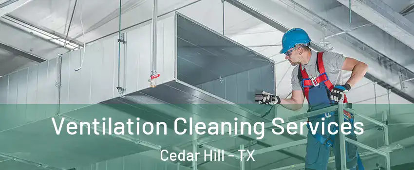  Ventilation Cleaning Services Cedar Hill - TX