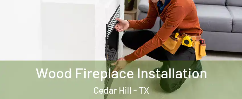  Wood Fireplace Installation Cedar Hill - TX