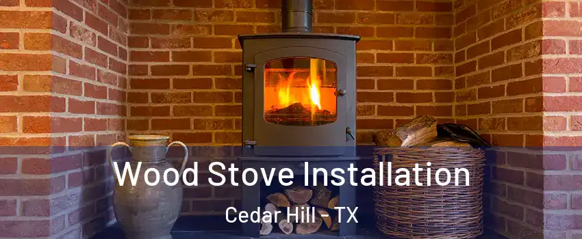  Wood Stove Installation Cedar Hill - TX